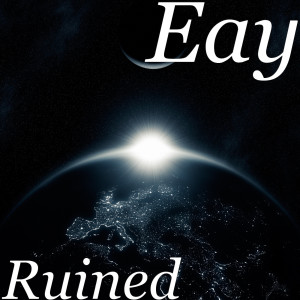 ดาวน์โหลดและฟังเพลง Ruined (Explicit) พร้อมเนื้อเพลงจาก Eay