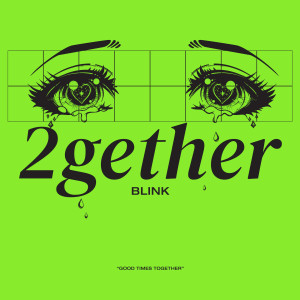 Listen to 2GETHER song with lyrics from Blink
