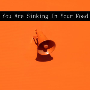 You Are Sinking In Your Road