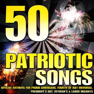 Various Artists的專輯50 Patriotic Songs (Official Anthems for Proud Americans, Fourth of July Memorial, President's Day, Veteran's & Labor Holidays)