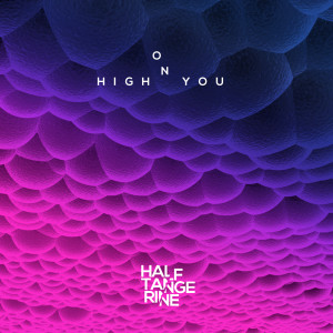 收聽Half Tangerine的High on You (Explicit)歌詞歌曲