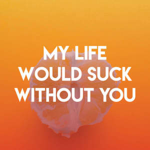 收聽Sassydee的My Life Would Suck Without You歌詞歌曲
