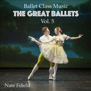 Album Ballet Class Music: The Great Ballets, Vol. 5 from Nate Fifield
