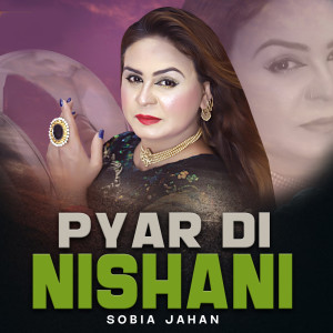 Listen to Pyar Di Nishani song with lyrics from Sobia Jahan