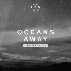 收聽A R I Z O N A的Oceans Away (Mansionair Remix)歌詞歌曲