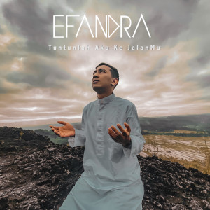 ดาวน์โหลดและฟังเพลง Tuntunlah Aku Ke JalanMu พร้อมเนื้อเพลงจาก Efandra