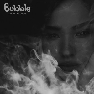 收聽Bubble的Fire in My Heart歌詞歌曲