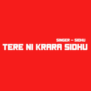 收听Sidhu的Tere ni Krara歌词歌曲