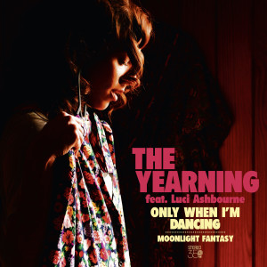 The Yearning的專輯Only When I'm Dancing
