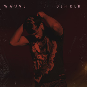 收听Wauve的DEH DEH歌词歌曲