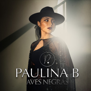 收聽Paulina B的Aves Negras歌詞歌曲