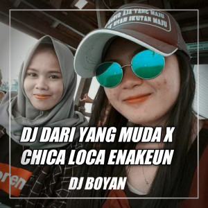 Album DJ DARI YANG MUDA X CHICA LOCA ENAKEUN from DJ BOYAN
