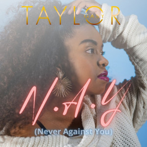 收聽Taylor Gasy的N.a.y (Never Against You)歌詞歌曲