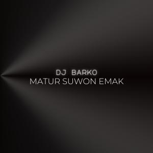 Listen to Matur Suwon Emak (DJ版) song with lyrics from DJ Barko