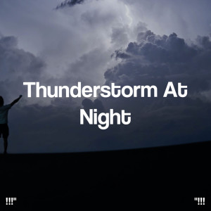 Thunderstorm Sleep的專輯"!!! Thunderstorm At Night !!!"