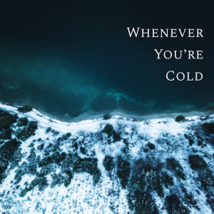 收聽Tophouse的Whenever You're Cold歌詞歌曲