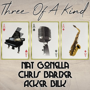 Three of a Kind: Nat Gonella, Chris Barber, Acker Bilk
