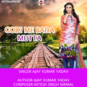 Listen to Godi Me Bada Mutta song with lyrics from Ajay Kumar Yadav