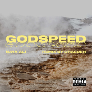 ดาวน์โหลดและฟังเพลง Godspeed (Remix|Explicit) พร้อมเนื้อเพลงจาก NAYA ALI