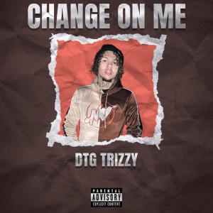 DTG Trizzy的專輯CHANGE ON ME (Explicit)
