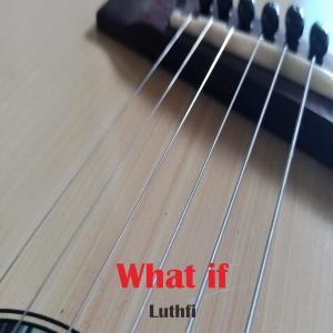 ดาวน์โหลดและฟังเพลง What if พร้อมเนื้อเพลงจาก Luthfi