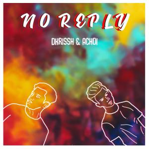 Listen to No Reply (feat. Achoi) (Explicit) song with lyrics from DKrissh