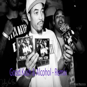 收聽Yung Von的Good Kush & Alcohol (Lil Wayne Remix Tribute)歌詞歌曲