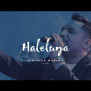 Dengarkan lagu Haleluya (Live) nyanyian Sudirman Worship dengan lirik