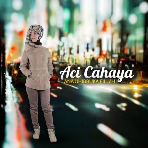 收听Aci Cahaya的Ana Uhibbuka Fillah (Remastered 2021)歌词歌曲