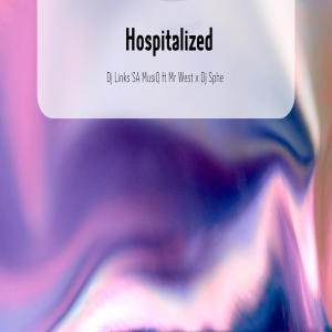 收聽Dj Links SA Musiq的Hospitalized (feat. Mr West & Dj Sphe)歌詞歌曲