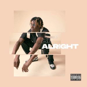 Listen to Be Alright (Explicit) song with lyrics from Clevv