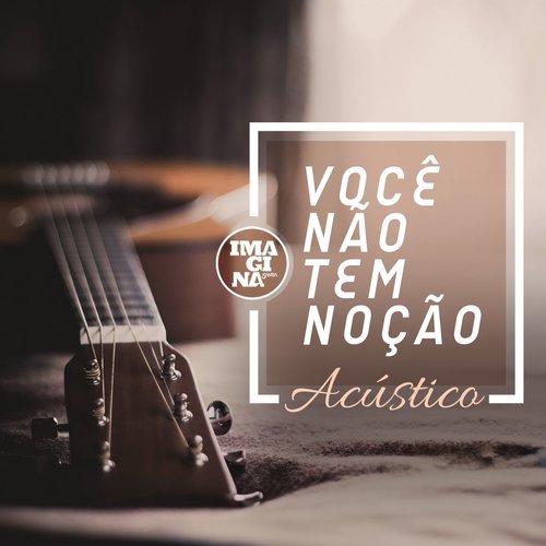 Você não tem noção (Acústico) (Acoustic)