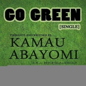 ดาวน์โหลดและฟังเพลง Go Green พร้อมเนื้อเพลงจาก Kamau Abayomi a.k.a. PitchBlackGold