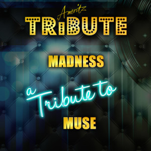 ดาวน์โหลดและฟังเพลง Madness (A Tribute to Muse) พร้อมเนื้อเพลงจาก Ameritz Top Tracks