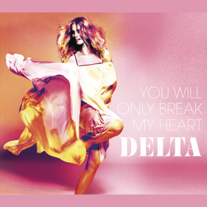 อัลบัม You Will Only Break My Heart ศิลปิน Delta Goodrem