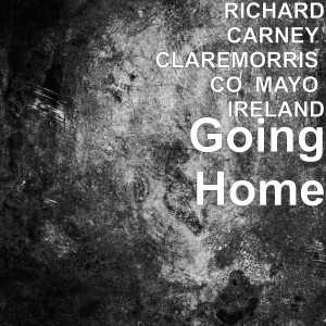 Listen to Going Home (Explicit) song with lyrics from RICHARD CARNEY CLAREMORRIS CO MAYO IRELAND
