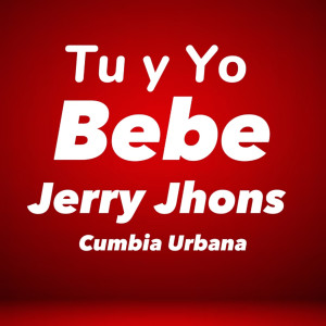 ดาวน์โหลดและฟังเพลง Tu y Yo Bebé (Cover) พร้อมเนื้อเพลงจาก Jerry Jhons