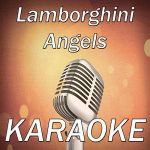 收聽Karaoke的Lamborghini Angels (In the Style of Lupe Fiasco) [Karaoke Version] (Karaoke Version)歌詞歌曲