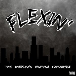 Majin Inca的專輯Flexin' (feat. YoVo, 8matiklogan & SoundGuyMike) [Explicit]