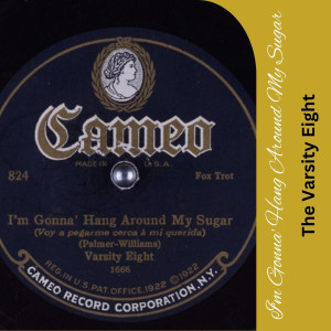 收聽The Varsity Eight的I'm Gonna' Hang Around My Sugar歌詞歌曲