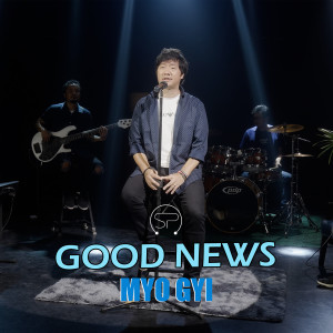 Dengarkan lagu Good News nyanyian Myo Gyi dengan lirik