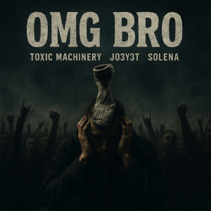 Toxic Machinery的專輯OMG BRO (Explicit)