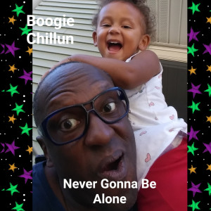收聽Boogie Chillun的Never Gonna Be Alone歌詞歌曲