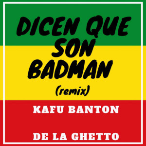 收聽Kafu Banton的Dicen Que Son Badman (Remix)歌詞歌曲