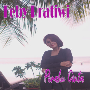 ดาวน์โหลดและฟังเพลง Perahu Cinta พร้อมเนื้อเพลงจาก Feby Pratiwi