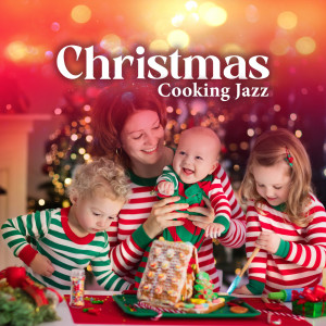 Christmas Cooking Jazz (Background Music for Holidays, Feel the Christmas Spirit, Family Time in the Kitchen) dari Chritmas Jazz Music Collection