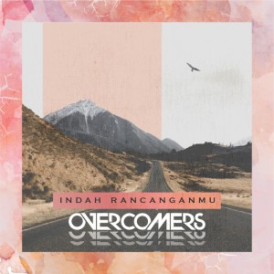 Listen to Indah RancanganMu song with lyrics from Overcomers