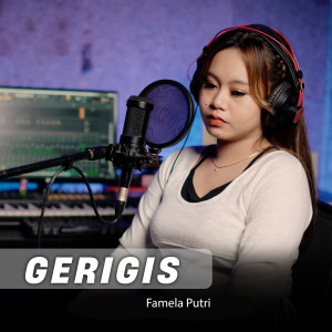 Dengarkan Gerigis lagu dari Famela Putri dengan lirik