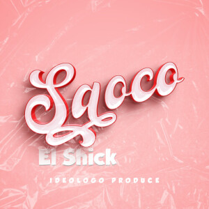 Listen to Saoco (Explicit) song with lyrics from El Shick