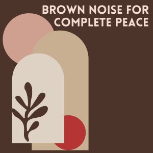 Brown Noise for Complete Peace dari Sound Dreamer